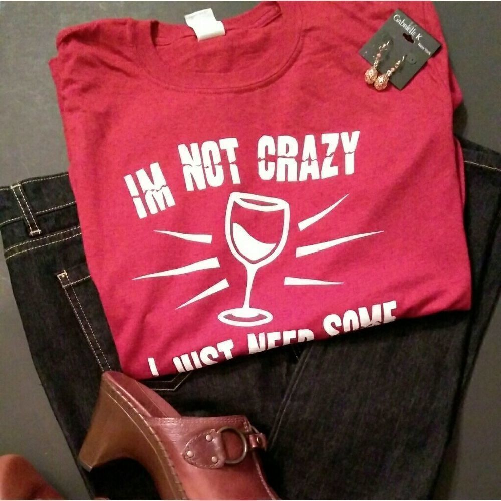 ⬇️⬇️⬇️I'M NOT CRAZY I JUST NEED SOME WINE T-shirt